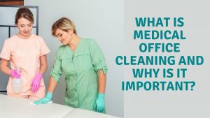 Read more about the article What Is Medical Office Cleaning And Why Is It Important?