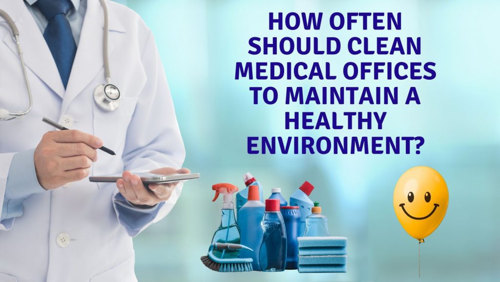 How Often Should Clean Medical Offices To Maintain A Healthy Environment